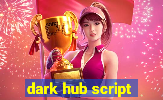 dark hub script